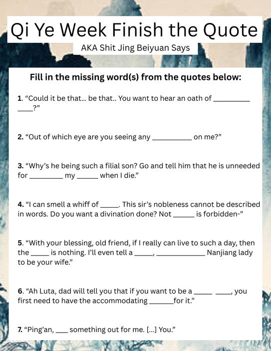 A card bordered with golden brown and blue Chinese watercolor-style painting. It’s titled “Qi Ye Week Finish the Quote”, subtitled “AKA Shit Jing Beiyuan Says.” The instructions say: “Fill in the missing word(s) from the quotes below.” 1. “Could it be tha